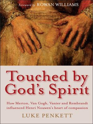 cover image of Touched by God's Spirit: How Merton, Van Gogh, Vanier and Rembrandt influenced Henri Nouwen's heart of compassion
